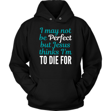 Load image into Gallery viewer, Jesus Thinks I&#39;m to Die For Hoodie