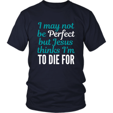 Load image into Gallery viewer, Jesus Thinks I&#39;m to Die For Mens Tee