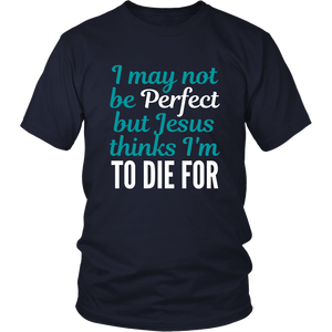 Jesus Thinks I'm to Die For Mens Tee