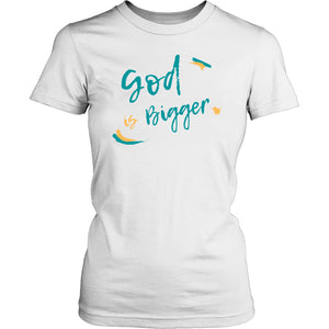 God is Bigger Womens Tee