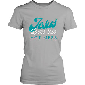 Jesus Loves This Hot Mess Ladies Tee
