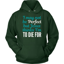 Load image into Gallery viewer, Jesus Thinks I&#39;m to Die For Hoodie