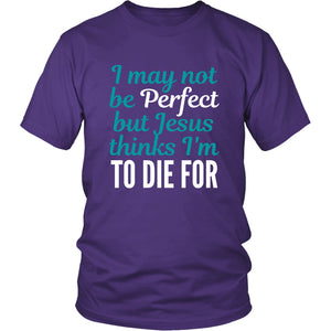 Jesus Thinks I'm to Die For Mens Tee