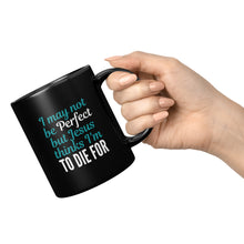 Load image into Gallery viewer, Jesus Thinks I&#39;m to Die For Mug 11oz