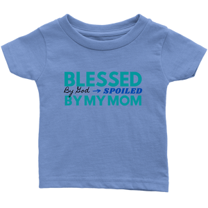 Blessed By God Spoiled By My Mom Infant Tee