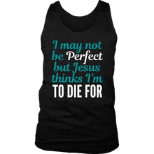 Load image into Gallery viewer, Jesus Thinks I&#39;m to Die For Mens Tank